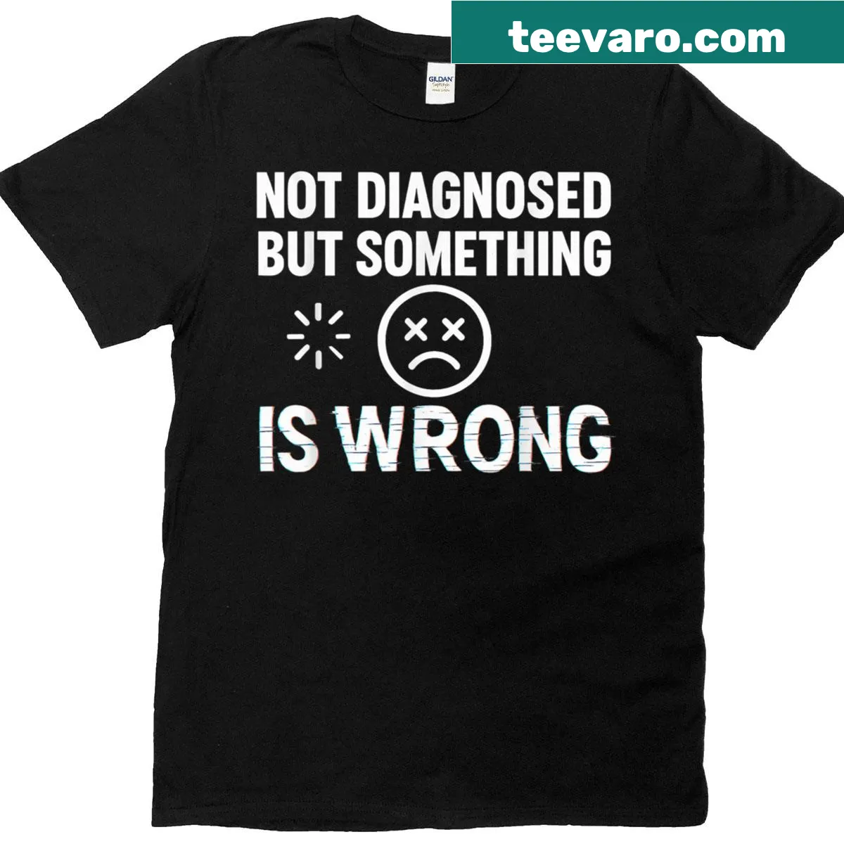 T-shirt with text: Not Diagnosed But Something Is Wrong Sarcastic Mental Heal — on a men's t-shirt