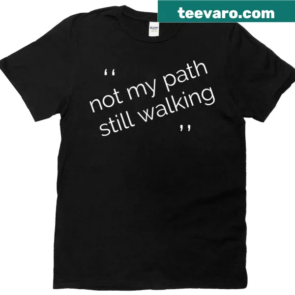 Inspirational t-shirt with the phrase 'Not My Path Still Walking'