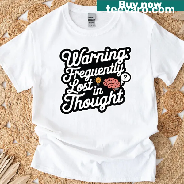 Funny T-shirt with a warning about being lost in thought and overthinking.