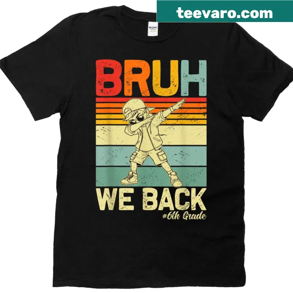 Sixth grade t-shirt featuring a dabbing graphic and the phrase 'Bruh We Back'.