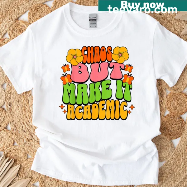 Humorous T-shirt for teachers and students featuring 'Chaos But Make It Academic'.