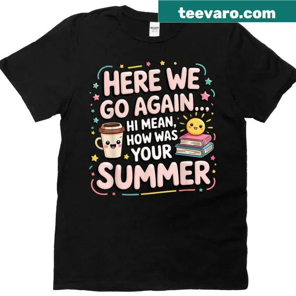 Funny teacher shirt with 'Here We Go Again' text for first day back