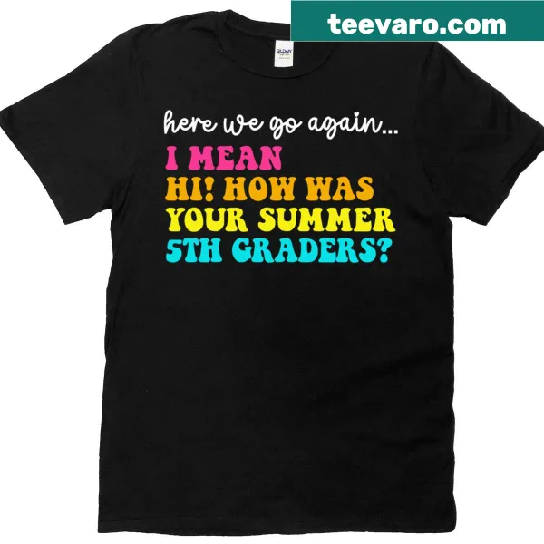 Teacher t-shirt with 'Hi How Was Your Summer' text for 5th graders