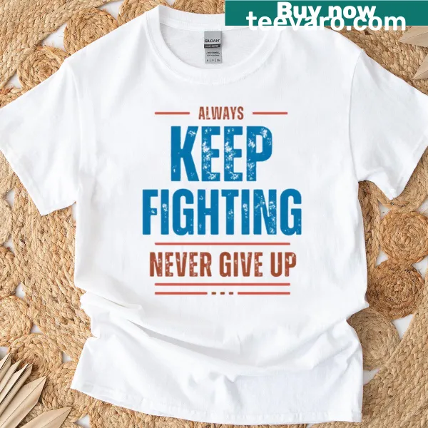 Inspirational Keep Fighting T-shirt with motivational text