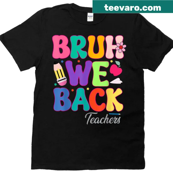 T-shirt with 'Bruh We Back To School' text designed for teachers