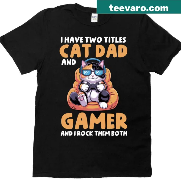 Funny Cat Dad Gamer T-shirt with text about two titles for men