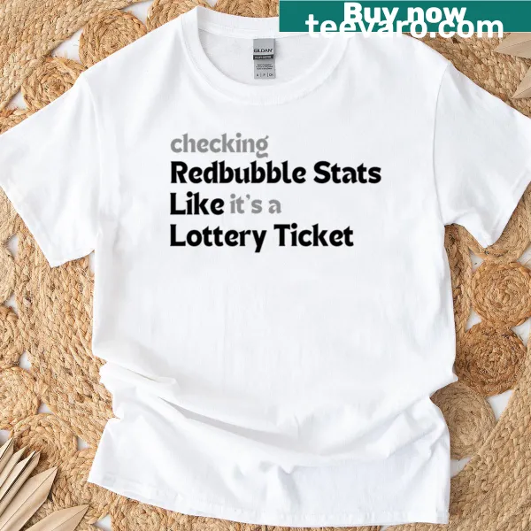 Funny quote design likening Redbubble stats checks to lottery tickets