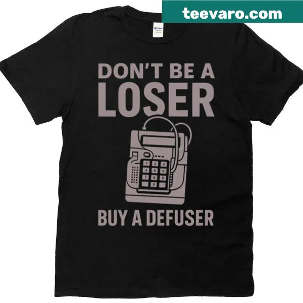 Funny gamer t-shirt with 'Dont Be A Loser Buy A Defuser' text