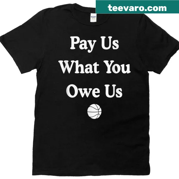 Funny women's tee with the saying 'Pay Us What You Owe Us'