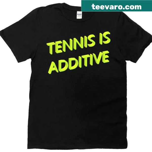 Typography T-shirt with the phrase 'Tennis Is Additive'.