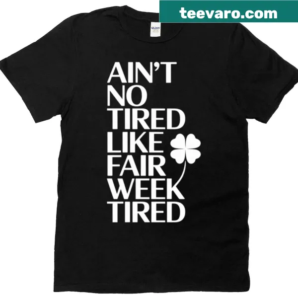 Funny t-shirt with a saying about fair week work fatigue