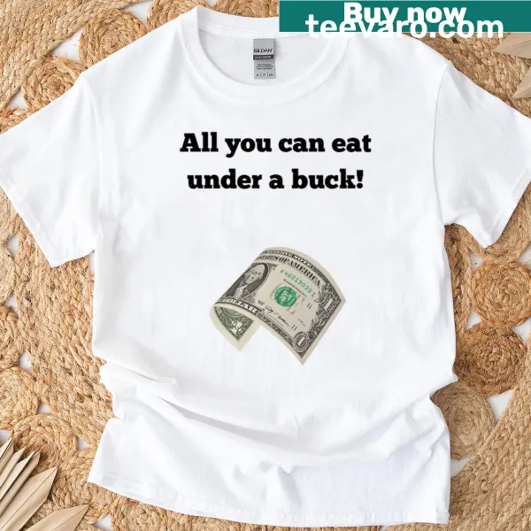 Oversized T-shirt with the phrase 'All You Can Eat Under A Buck'
