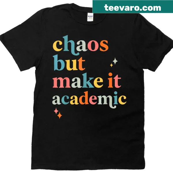 Teacher T-shirt with the phrase 'Chaos But Make It Academic'