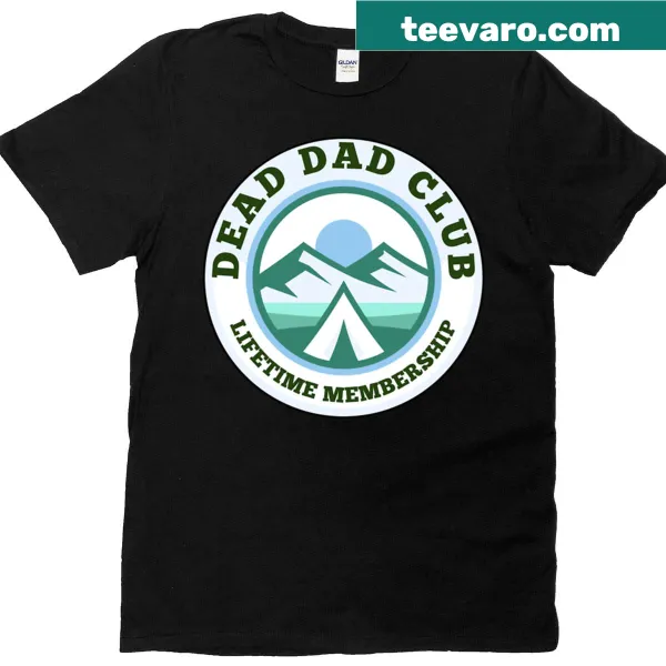 T-shirt with a humorous phrase about a dead dad club membership.