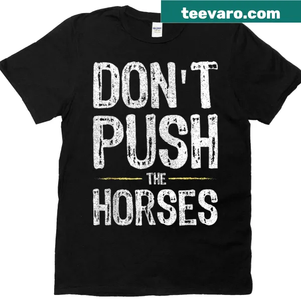 Vintage distressed t-shirt featuring the quote 'Don't Push The Horses'