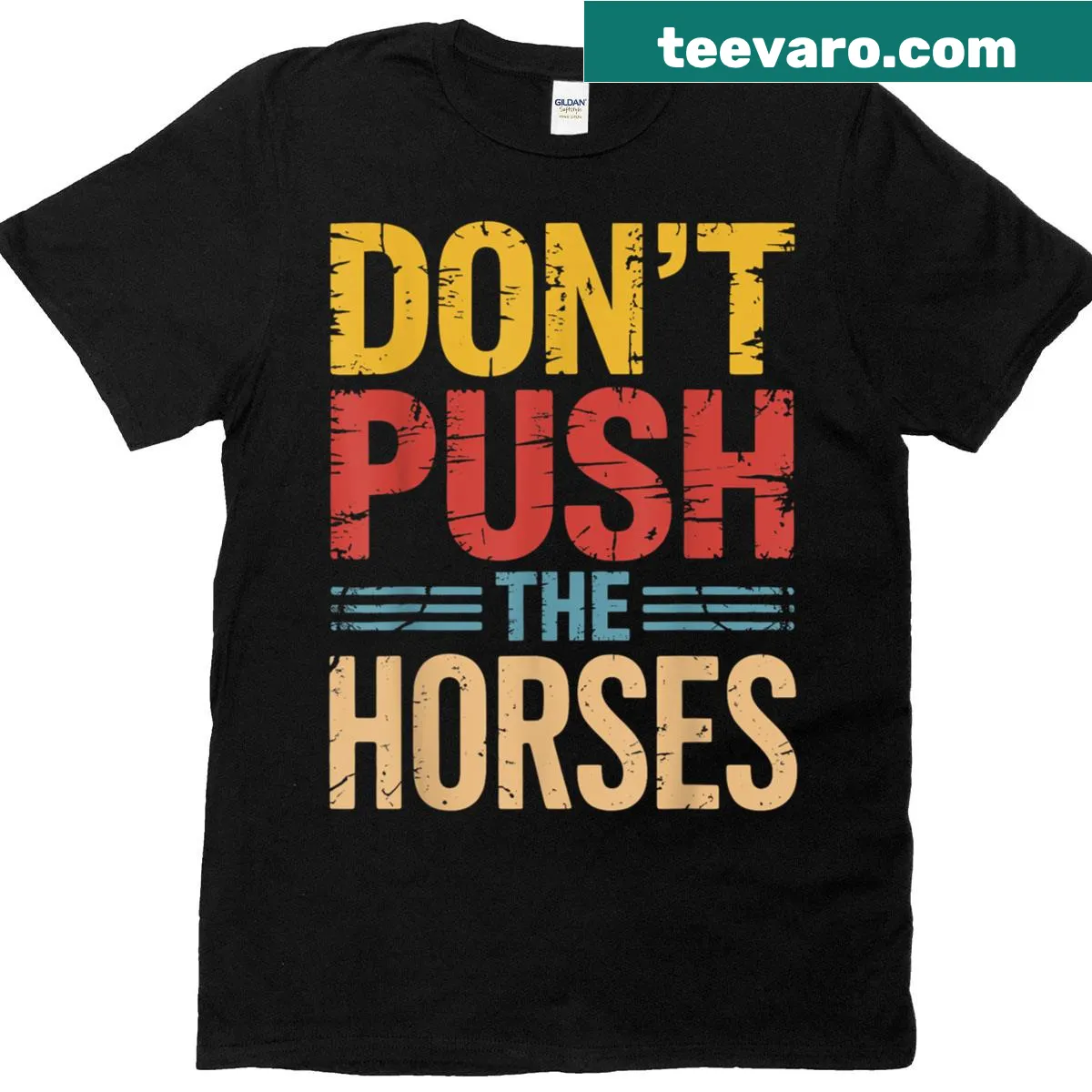 Humorous motivational t-shirt with the phrase 'Don't Push The Horses'. — on a men's t-shirt