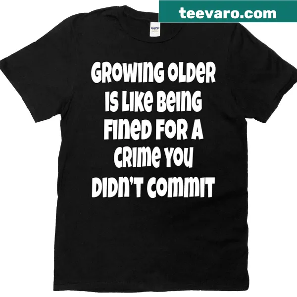 Witty senior humor shirt with a quote about aging printed in bold letters