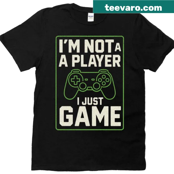 Gaming t-shirt with message 'I Just Game Not A Player'