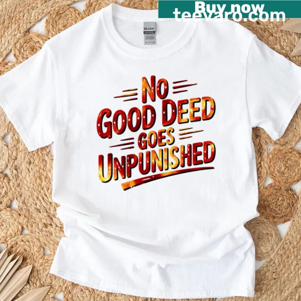Typography t-shirt with 'No Good Deed Goes Unpunished'
