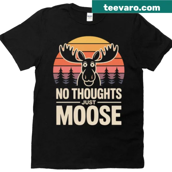 Cute T-shirt with an illustration of a moose and text 'No Thoughts Just Moose'