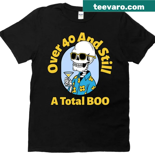 Over 40 and Still A Total Boo humorous graphic t-shirt