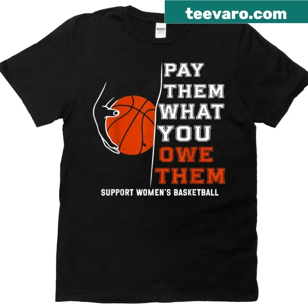 Supportive T-shirt for women's basketball with Pay Them What You Owe Them saying