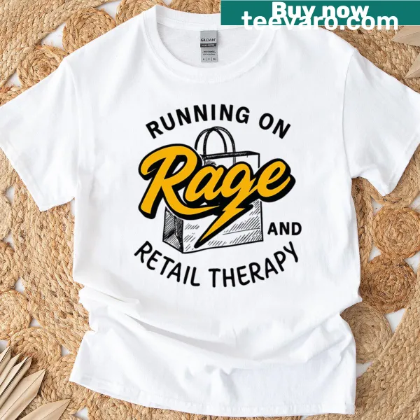 Bold sarcastic quote t-shirt about rage and retail therapy