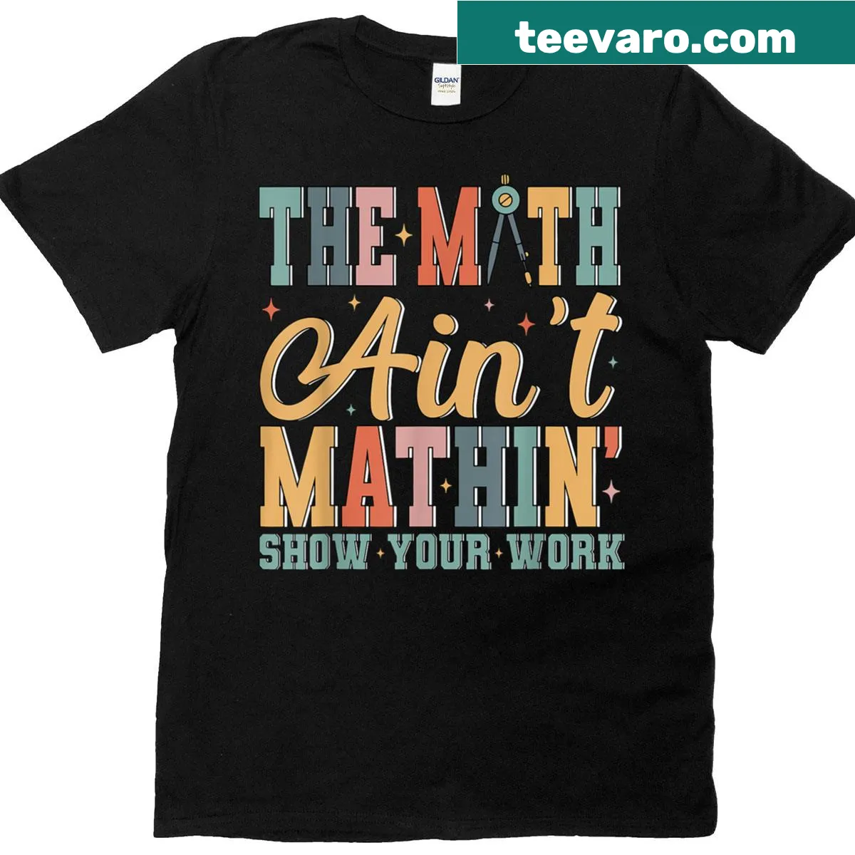 Text design saying 'The Math Ain't Mathin' with encouragement to 'Show Your Work.' — on a men's t-shirt