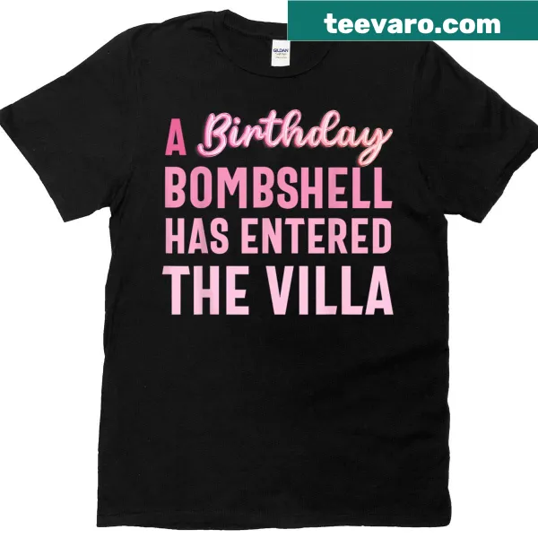 Birthday T-shirt for women with 'A Birthday Bombshell Has Entered The Villa.'