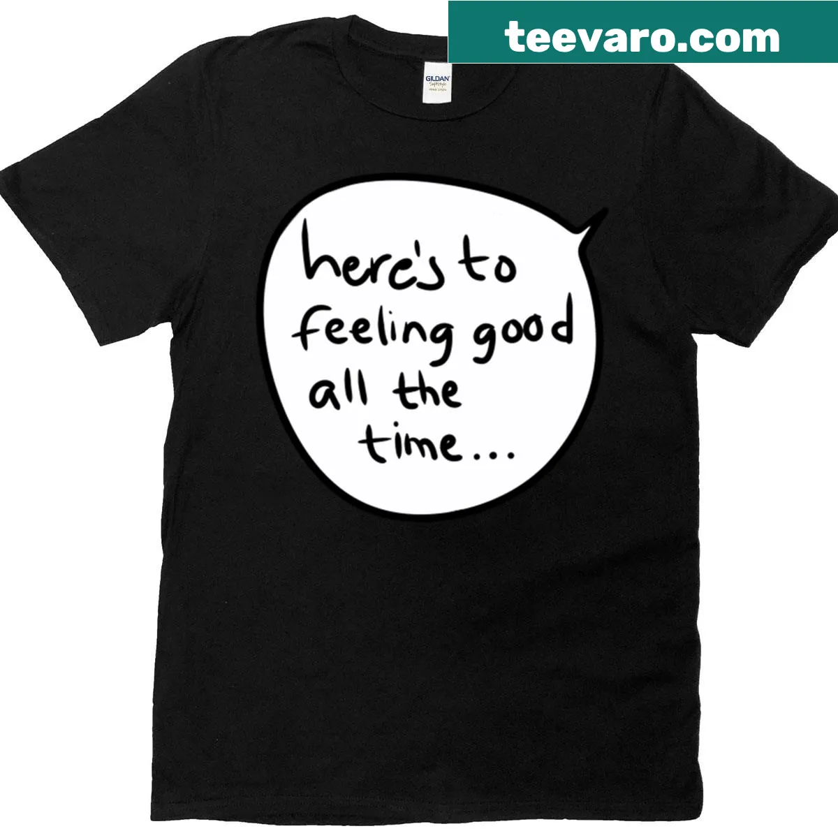 T-shirt with the uplifting message 'Here's to Feeling Good All The Time.' — on a men's t-shirt