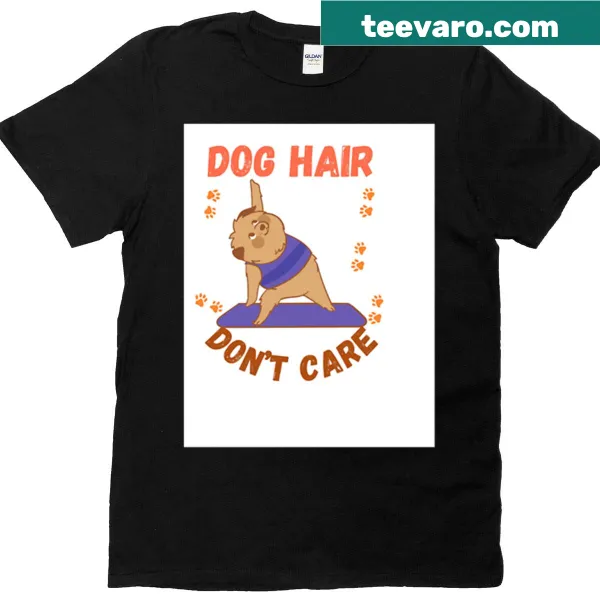 Yoga t-shirt for dog lovers with 'Dog Hair Don't Care' text