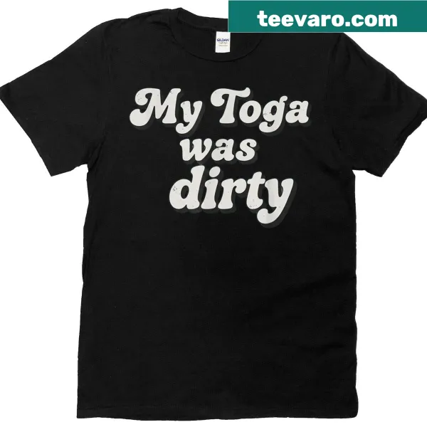 Humorous toga design with the phrase Toga Was Dirty