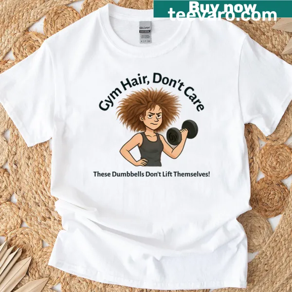 Funny T-shirt with Gym Hair Don’t Care text