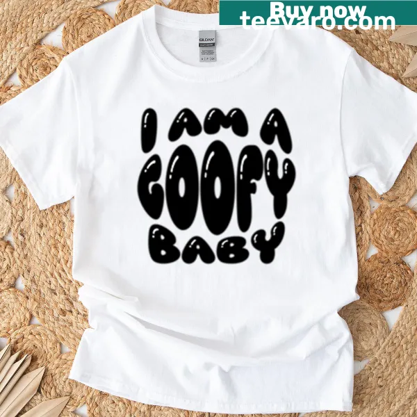 Cute T-shirt with typography stating I Am A Goofy Baby