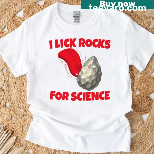 Funny geology shirt with the phrase 'I Lick Rocks For Science'