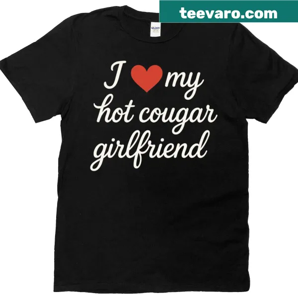 Cute t-shirt that says 'I Love My Hot Cougar Girlfriend' in a playful design.