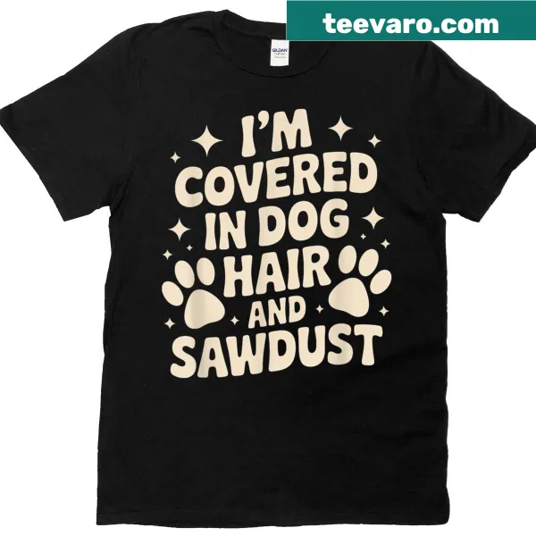 Funny pet lover t-shirt showcasing text about dog hair and sawdust