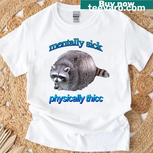 T-shirt with the phrase 'Mentally Sick Physically Thicc'