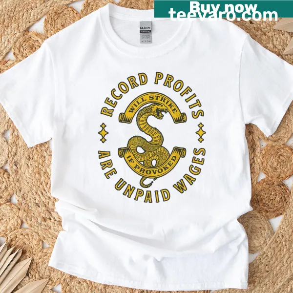 Union strong t-shirt with the phrase 'Record Profits Are Unpaid Wages'