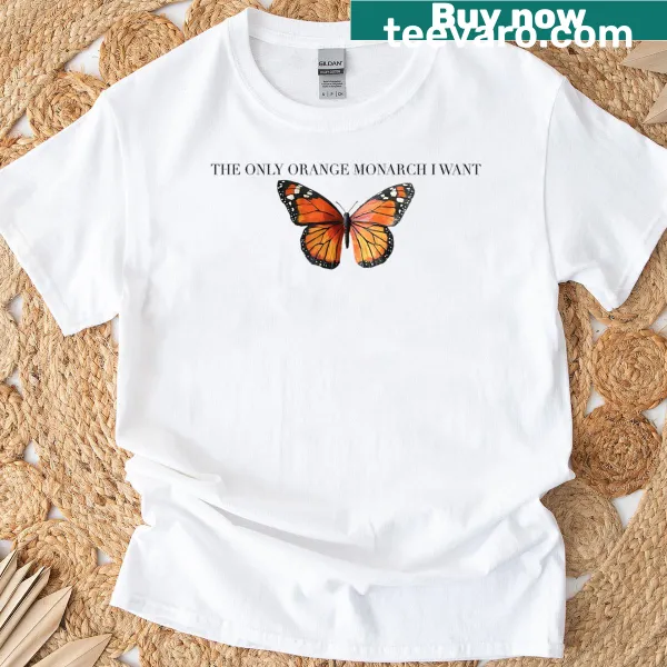 T-shirt with humorous phrase 'The Only Orange Monarch I Want'