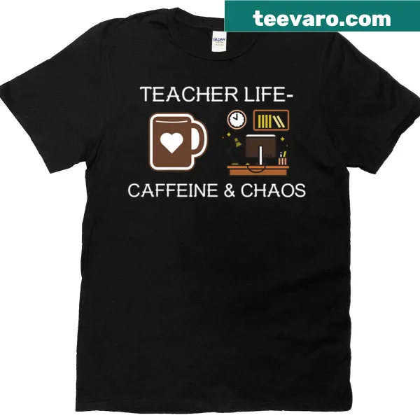 Humorous Teacher Life tee emphasizing caffeine and chaos