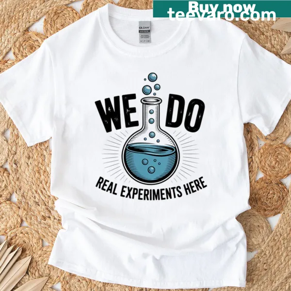 Funny typography T-shirt for STEM teachers about real experiments.