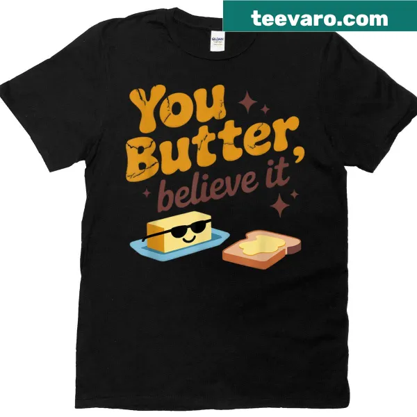 T-shirt with cute food illustration and 'You Butter Believe It' text
