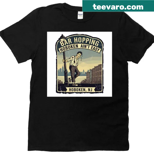 Funny t-shirt with 'Bar Hopping Hoboken Ain't Easy'
