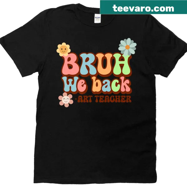 Funny art teacher T-shirt with the phrase Bruh We Back for school.