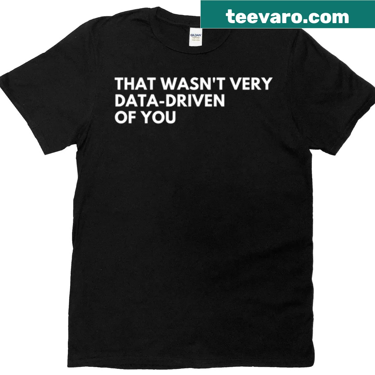 Funny text about being data-driven in analysis — on a men's t-shirt