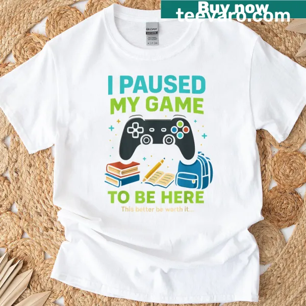 T-shirt with funny saying I Paused My Game To Be Here
