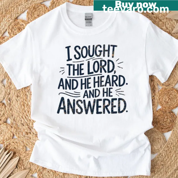 T-shirt with the phrase I Sought The Lord And He Heard And He Answered
