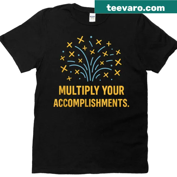 Inspirational STEM themed t-shirt with Multiply Your Accomplishments graphic