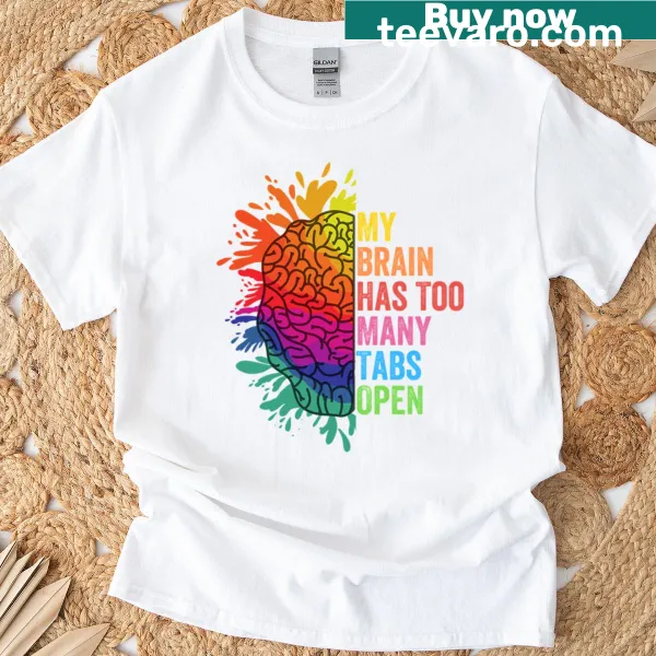 T-shirt with My Brain Has Too Many Tabs Open phrase